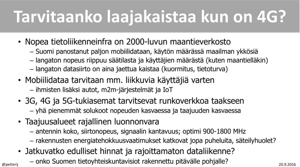 (kuten maantielläkin) langaton datasiirto on aina jaettua kaistaa (kuormitus, tietoturva) Mobiilidataa tarvitaan mm.