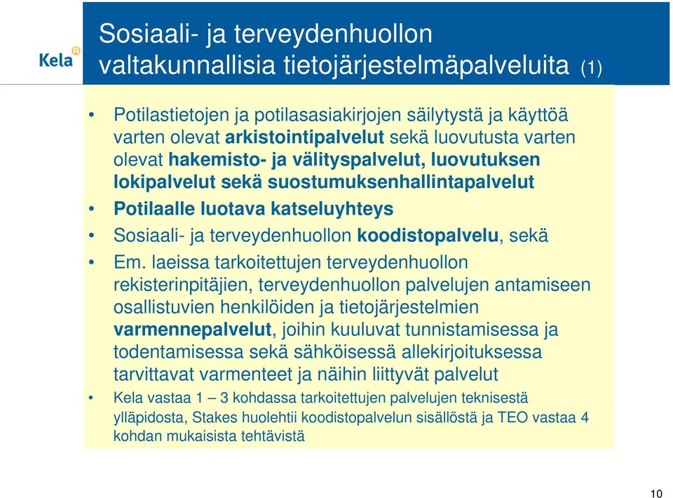laeissa tarkoitettujen terveydenhuollon rekisterinpitäjien, terveydenhuollon palvelujen antamiseen osallistuvien henkilöiden ja tietojärjestelmien varmennepalvelut, joihin kuuluvat tunnistamisessa ja