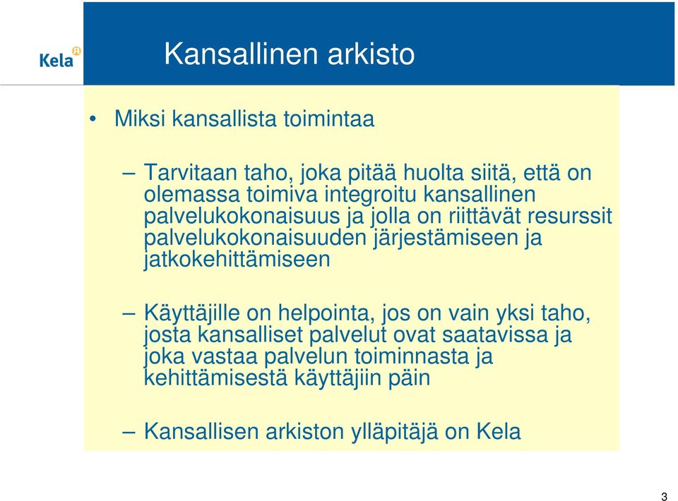 järjestämiseen ja jatkokehittämiseen Käyttäjille on helpointa, jos on vain yksi taho, josta kansalliset palvelut