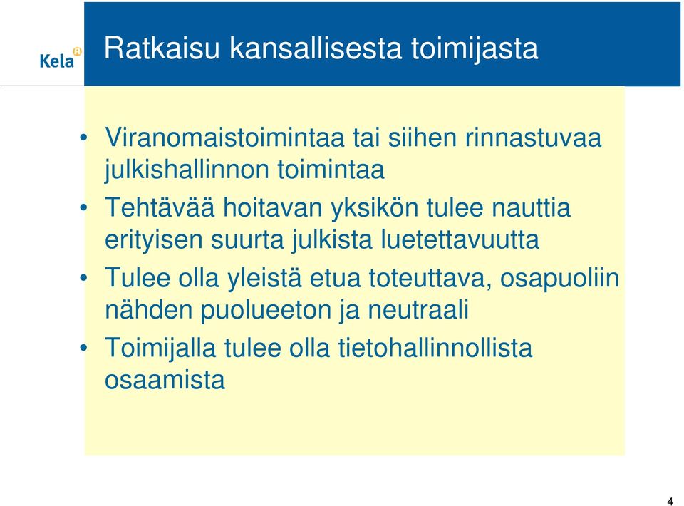 suurta julkista luetettavuutta Tulee olla yleistä etua toteuttava, osapuoliin