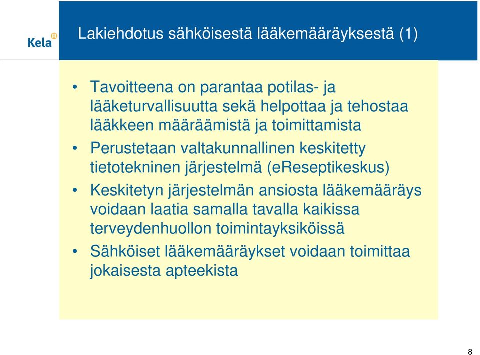 tietotekninen järjestelmä (ereseptikeskus) Keskitetyn järjestelmän ansiosta lääkemääräys voidaan laatia