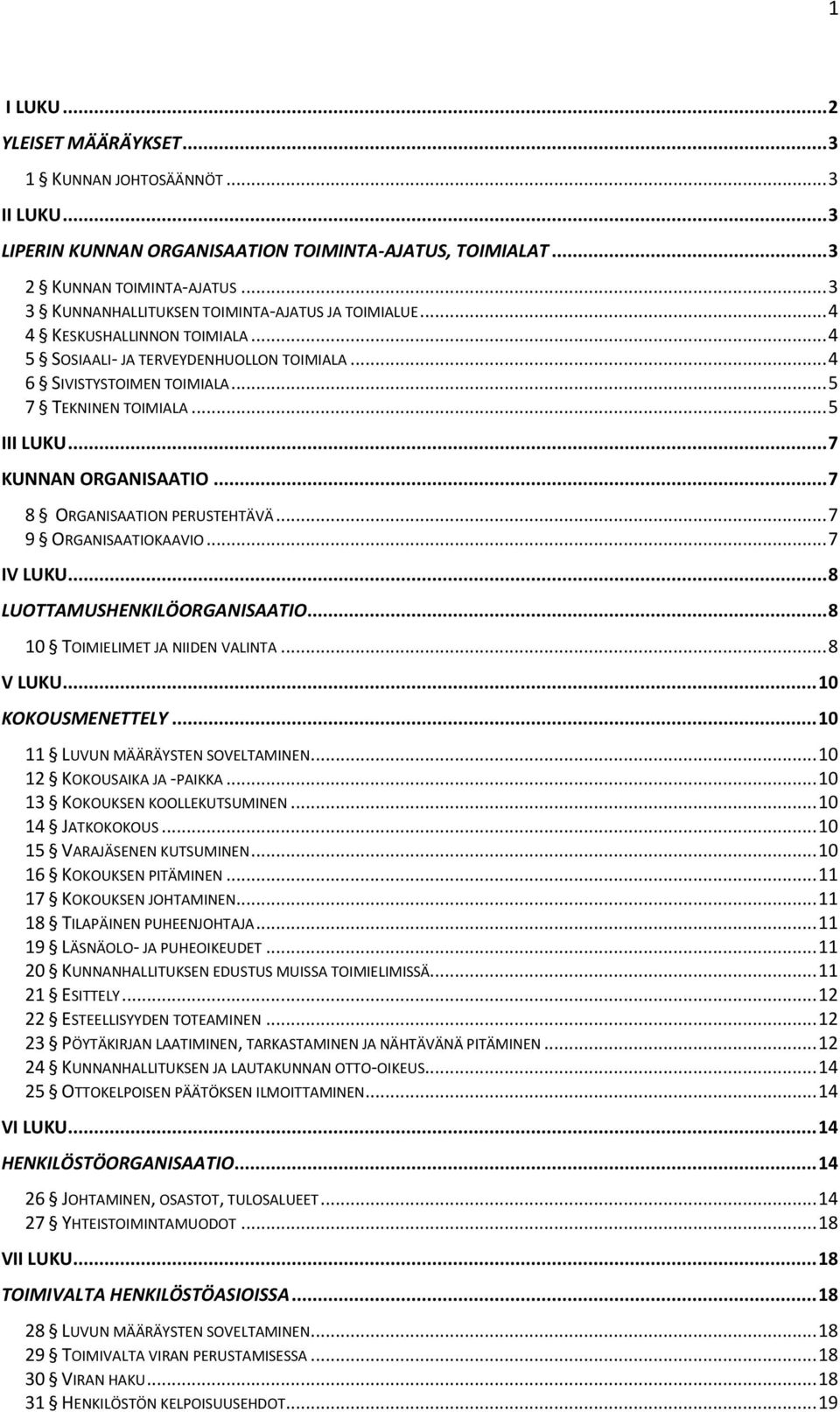 .. 7 KUNNAN ORGANISAATIO... 7 8 ORGANISAATION PERUSTEHTÄVÄ... 7 9 ORGANISAATIOKAAVIO... 7 IV LUKU... 8 LUOTTAMUSHENKILÖORGANISAATIO... 8 10 TOIMIELIMET JA NIIDEN VALINTA... 8 V LUKU.