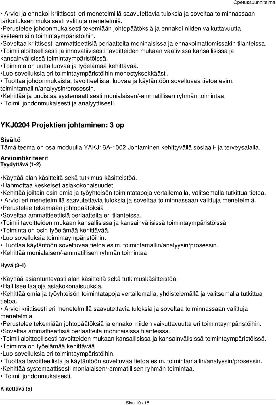 Kehittää joiltain osin omia ja työyhteisön toimintatapoja vertailemalla, valitsemalla tutkittua Arvioi