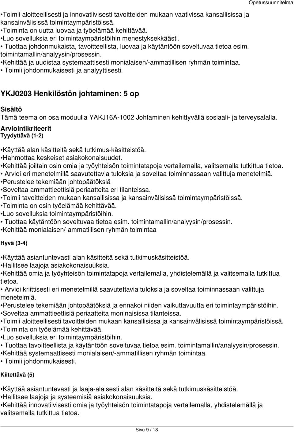 Kehittää joiltain osin omia ja työyhteisön toimintatapoja vertailemalla, valitsemalla tutkittua Arvioi