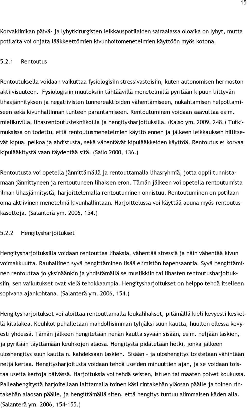 Fysiologisiin muutoksiin tähtäävillä menetelmillä pyritään kipuun liittyvän lihasjännityksen ja negatiivisten tunnereaktioiden vähentämiseen, nukahtamisen helpottamiseen sekä kivunhallinnan tunteen