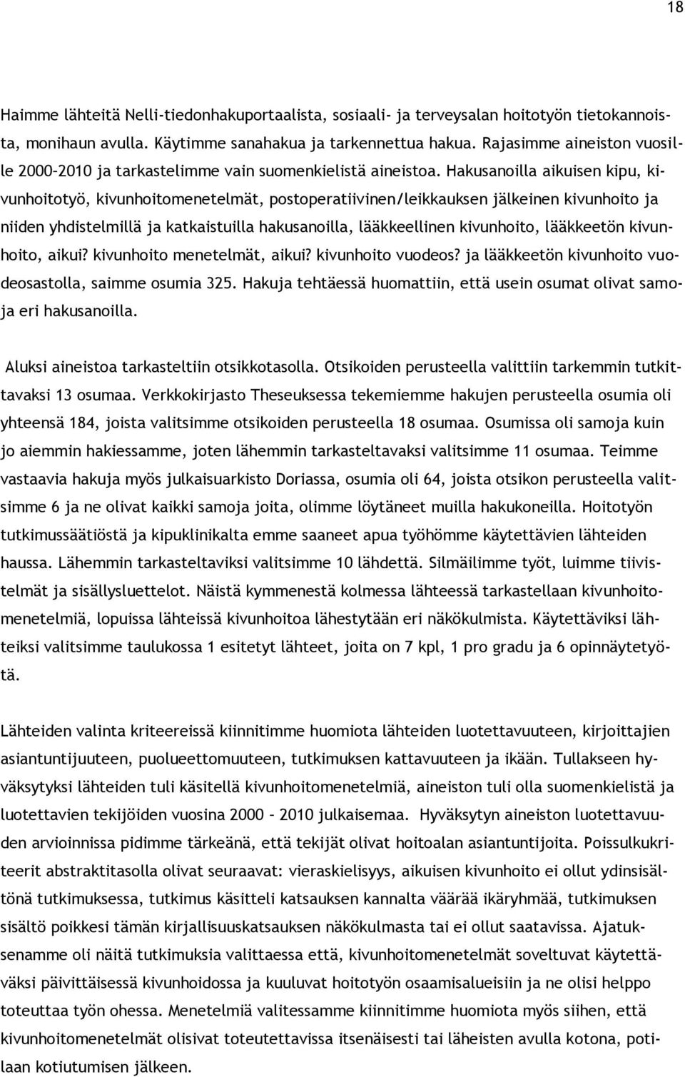 Hakusanoilla aikuisen kipu, kivunhoitotyö, kivunhoitomenetelmät, postoperatiivinen/leikkauksen jälkeinen kivunhoito ja niiden yhdistelmillä ja katkaistuilla hakusanoilla, lääkkeellinen kivunhoito,