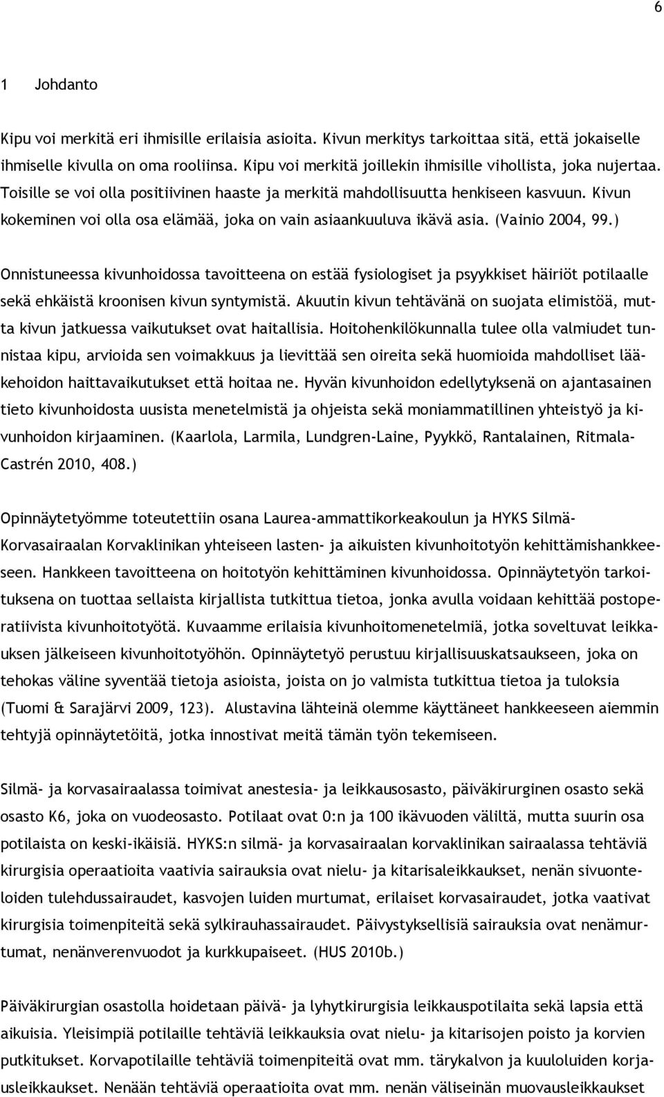 Kivun kokeminen voi olla osa elämää, joka on vain asiaankuuluva ikävä asia. (Vainio 2004, 99.
