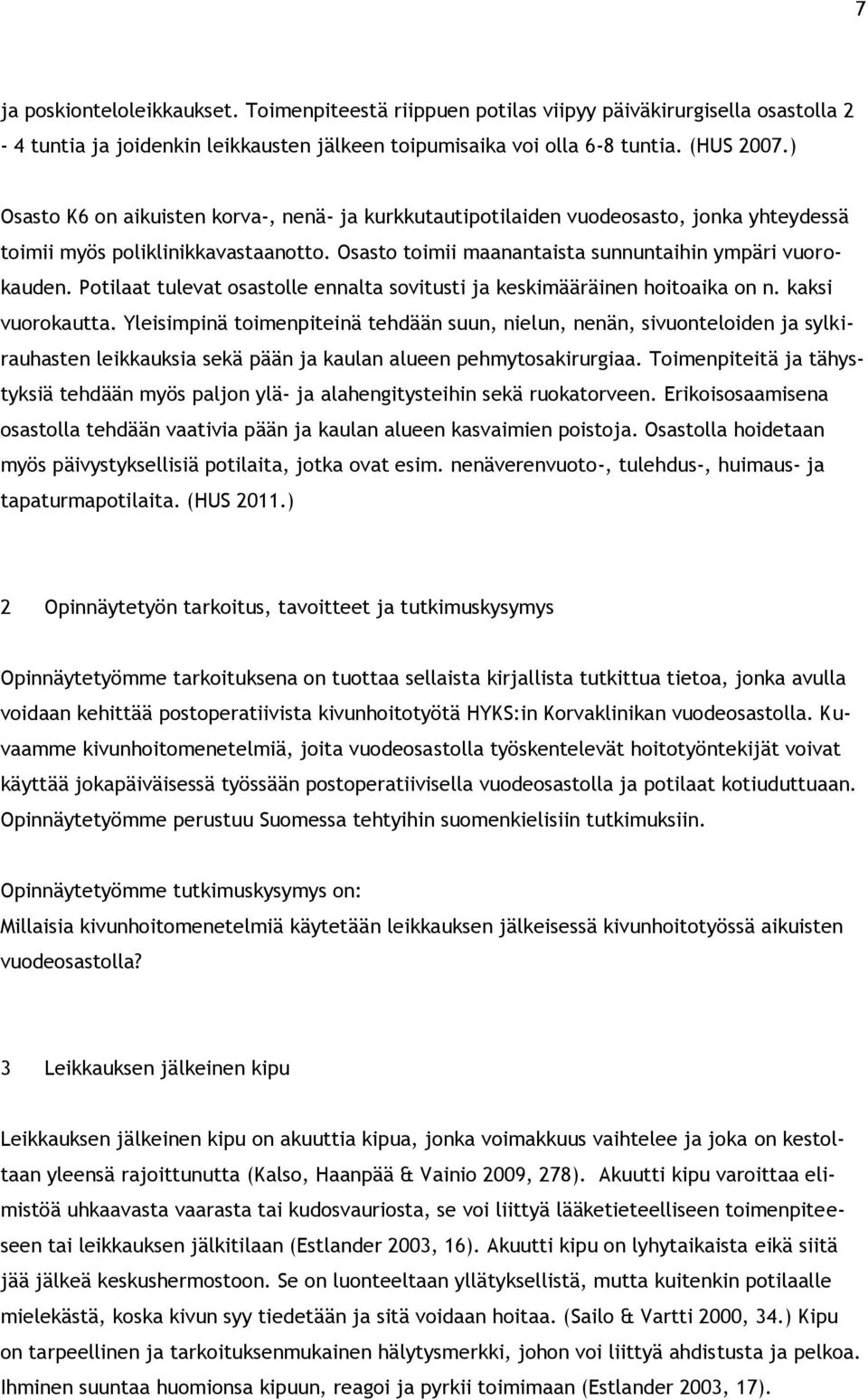 Potilaat tulevat osastolle ennalta sovitusti ja keskimääräinen hoitoaika on n. kaksi vuorokautta.