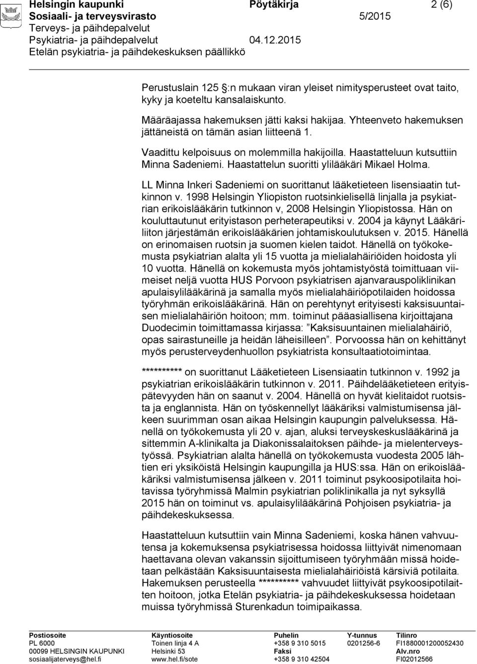 LL Minna Inkeri Sadeniemi on suorittanut lääketieteen lisensiaatin tutkinnon v.