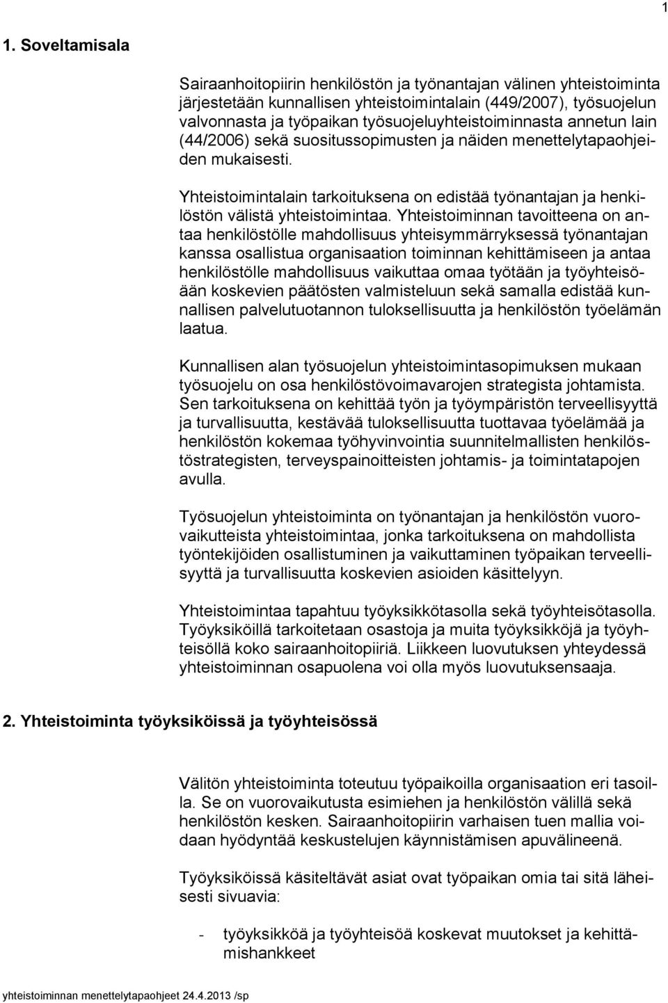 Yhteistoimintalain tarkoituksena on edistää työnantajan ja henkilöstön välistä yhteistoimintaa.