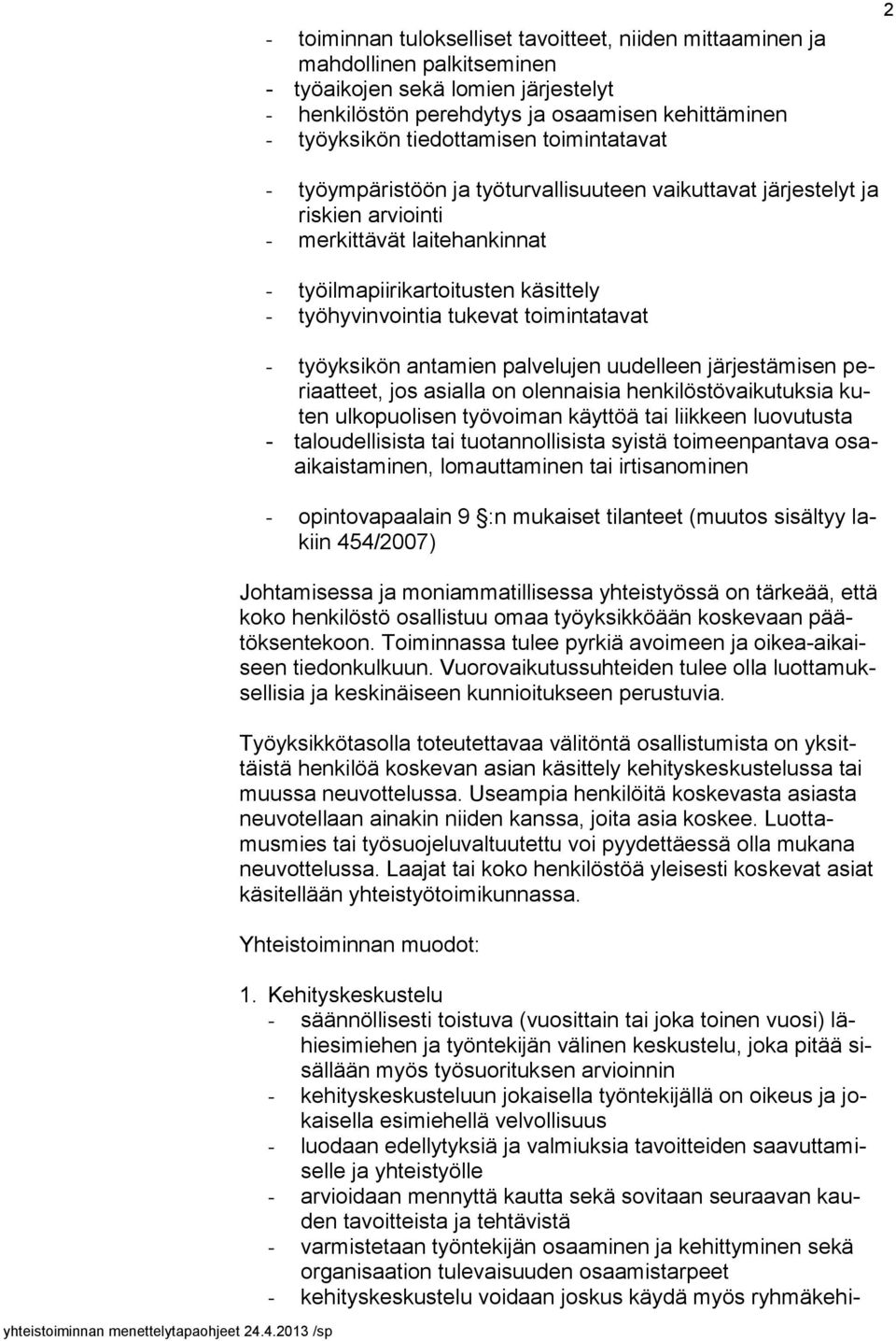 tukevat toimintatavat - työyksikön antamien palvelujen uudelleen järjestämisen periaatteet, jos asialla on olennaisia henkilöstövaikutuksia kuten ulkopuolisen työvoiman käyttöä tai liikkeen