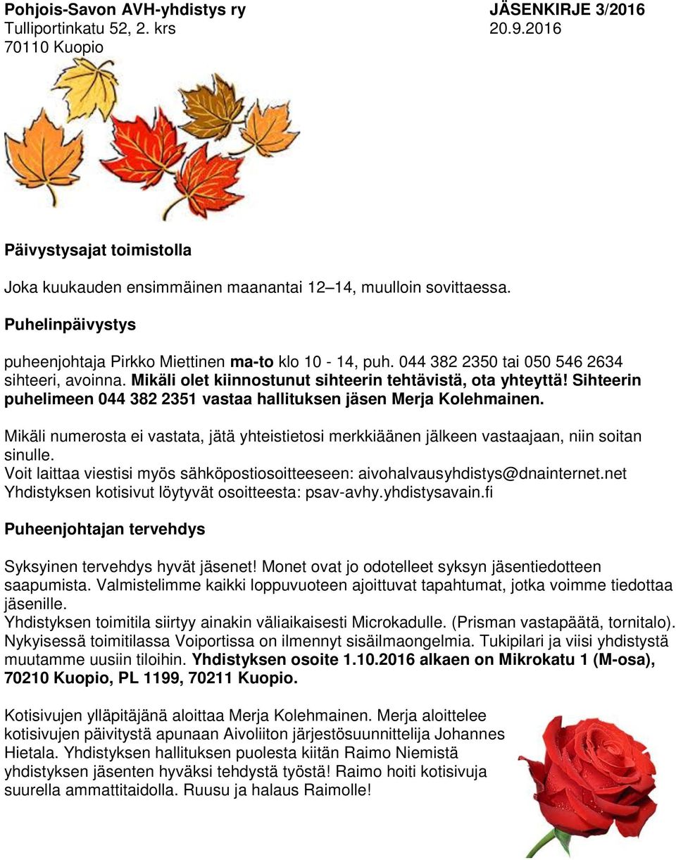 Sihteerin puhelimeen 044 382 2351 vastaa hallituksen jäsen Merja Kolehmainen. Mikäli numerosta ei vastata, jätä yhteistietosi merkkiäänen jälkeen vastaajaan, niin soitan sinulle.