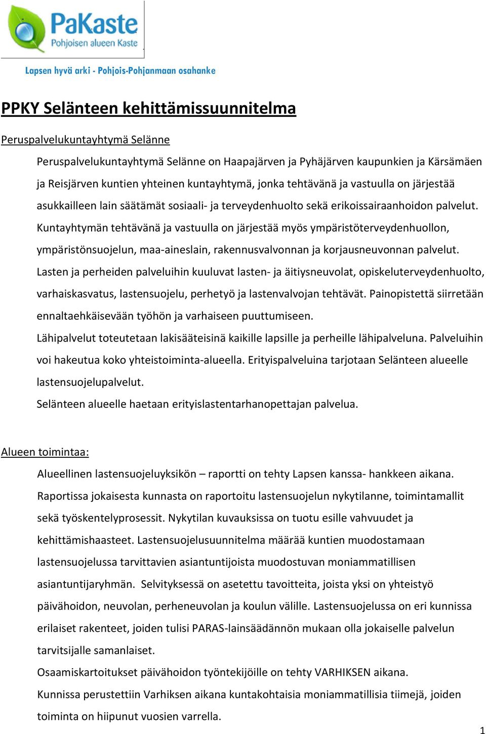 Kuntayhtymän tehtävänä ja vastuulla on järjestää myös ympäristöterveydenhuollon, ympäristönsuojelun, maa-aineslain, rakennusvalvonnan ja korjausneuvonnan palvelut.