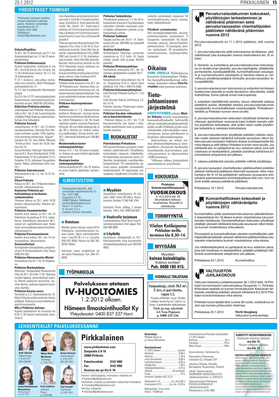 30 boccia, klo 10 laulu, klo 11.30 johtokunnan kokous. Ke 1.2. klo 10 askartelukerho. Ti 31.1. kivikurssi, joka jatkuu toistaiseksi aina tiistaisin, lähtö Pirkanpojan parkkipaikalta klo 12. To 2.2. klo 9 patikkaretki liikuntatalon edestä.