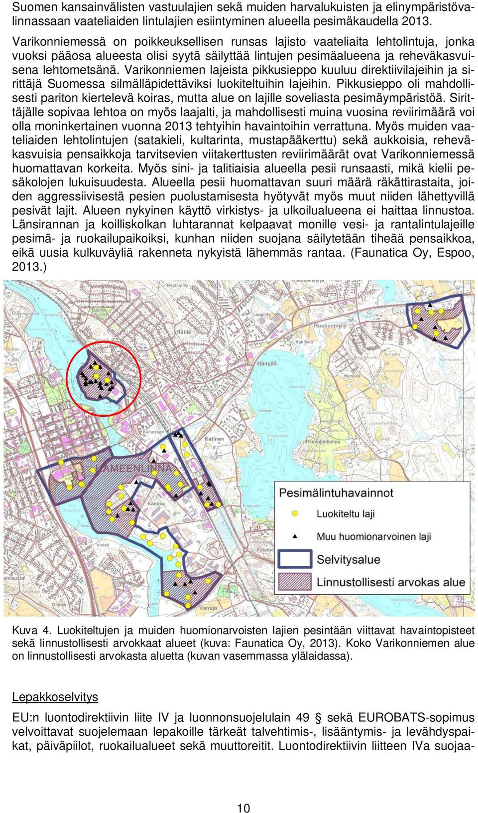 Varikonniemen lajeista pikkusieppo kuuluu direktiivilajeihin ja sirittäjä Suomessa silmälläpidettäviksi luokiteltuihin lajeihin.