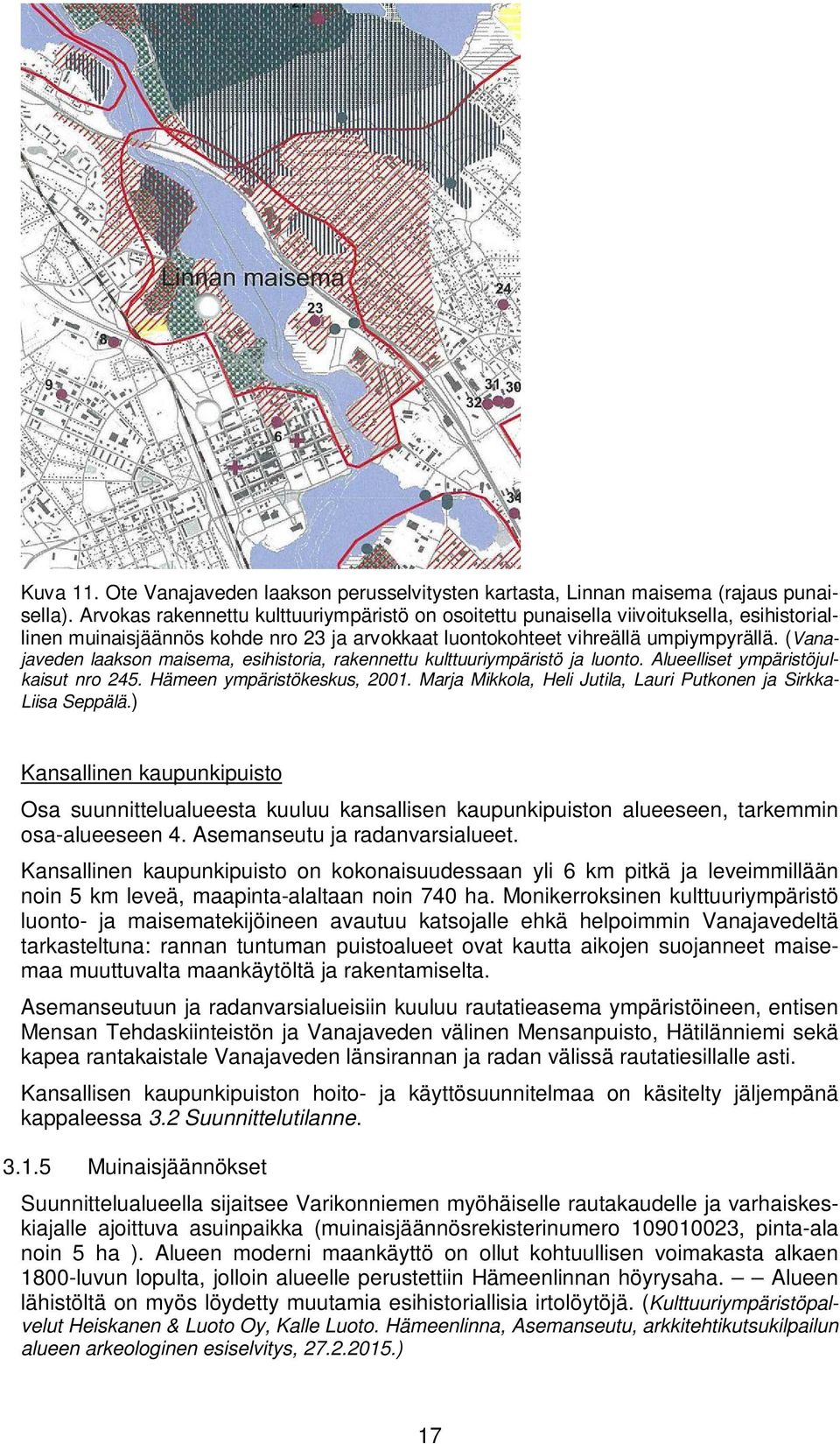 (Vanajaveden laakson maisema, esihistoria, rakennettu kulttuuriympäristö ja luonto. Alueelliset ympäristöjulkaisut nro 245. Hämeen ympäristökeskus, 2001.