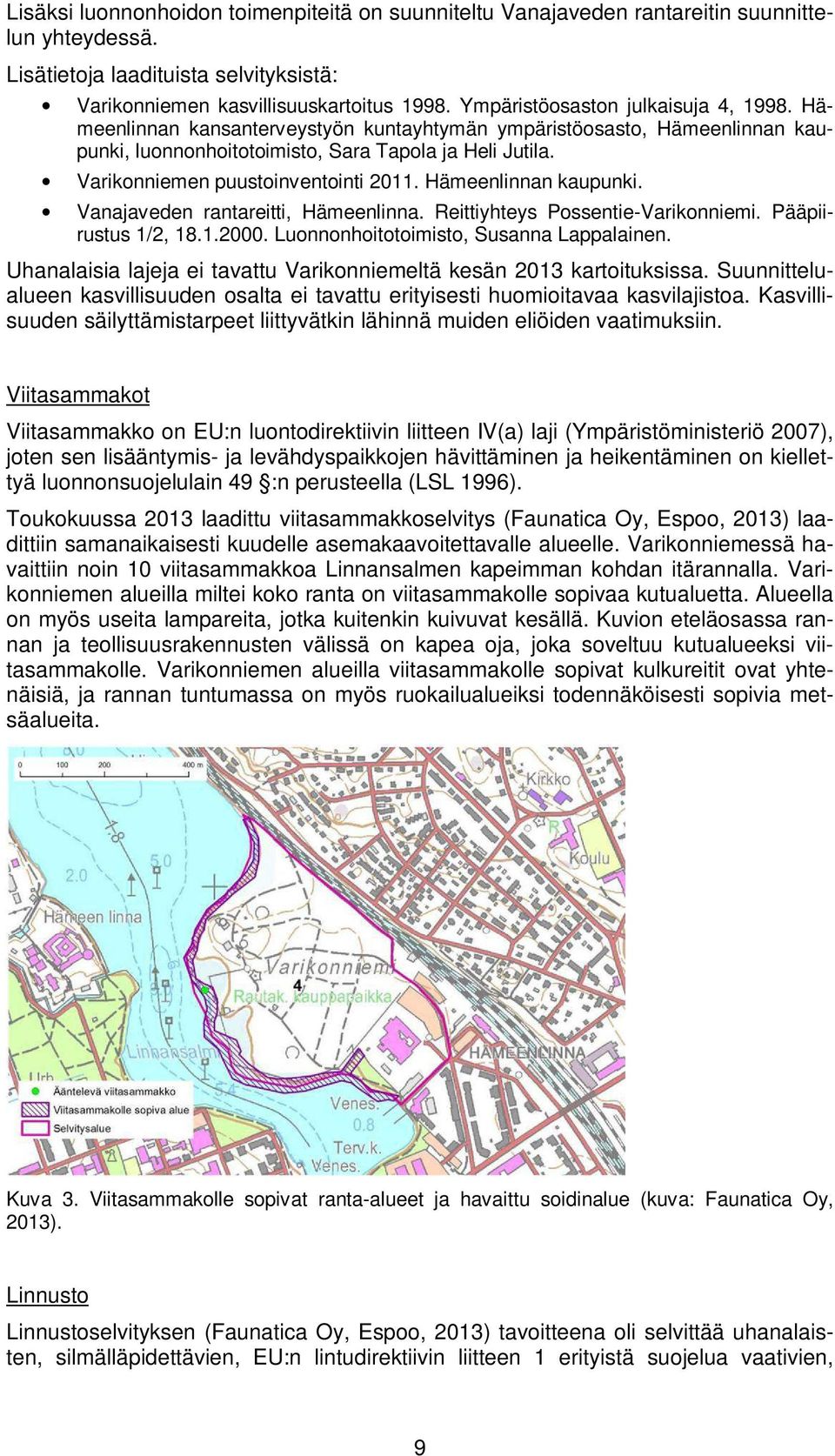 Varikonniemen puustoinventointi 2011. Hämeenlinnan kaupunki. Vanajaveden rantareitti, Hämeenlinna. Reittiyhteys Possentie-Varikonniemi. Pääpiirustus 1/2, 18.1.2000.