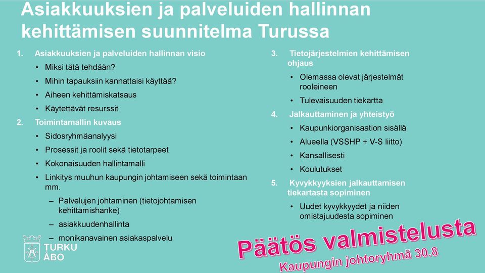 Toimintamallin kuvaus Sidosryhmäanalyysi Prosessit ja roolit sekä tietotarpeet Kokonaisuuden hallintamalli Linkitys muuhun kaupungin johtamiseen sekä toimintaan mm.