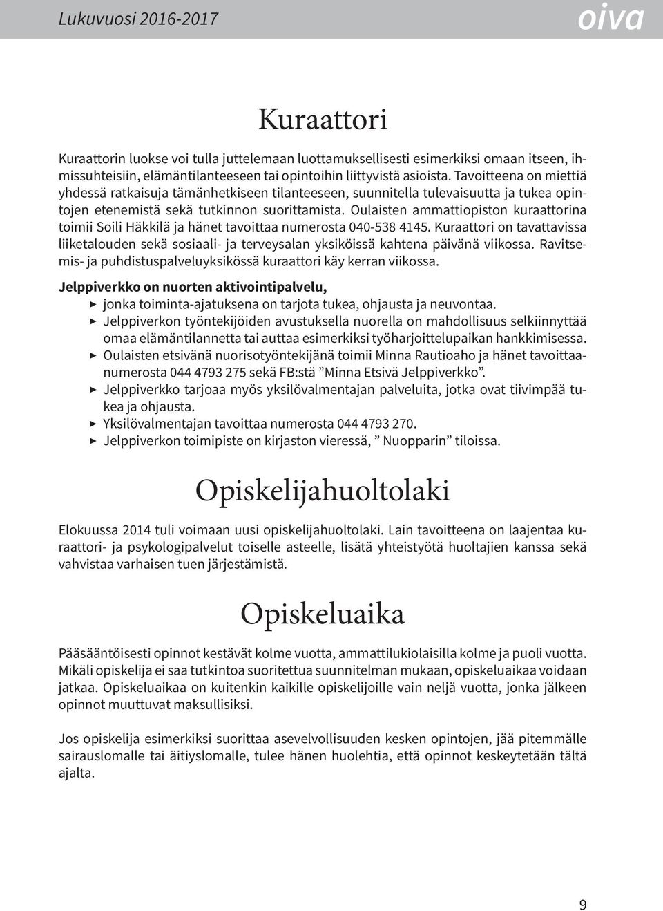Oulaisten ammattiopiston kuraattorina toimii Soili Häkkilä ja hänet tavoittaa numerosta 040-538 4145.