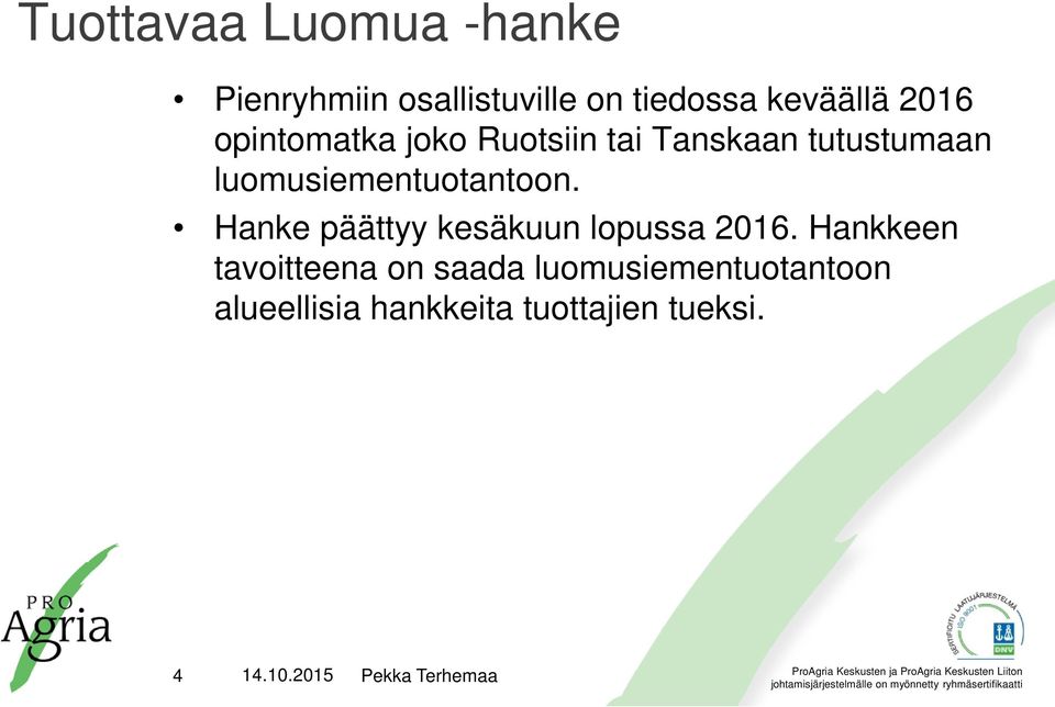 luomusiementuotantoon. Hanke päättyy kesäkuun lopussa 2016.