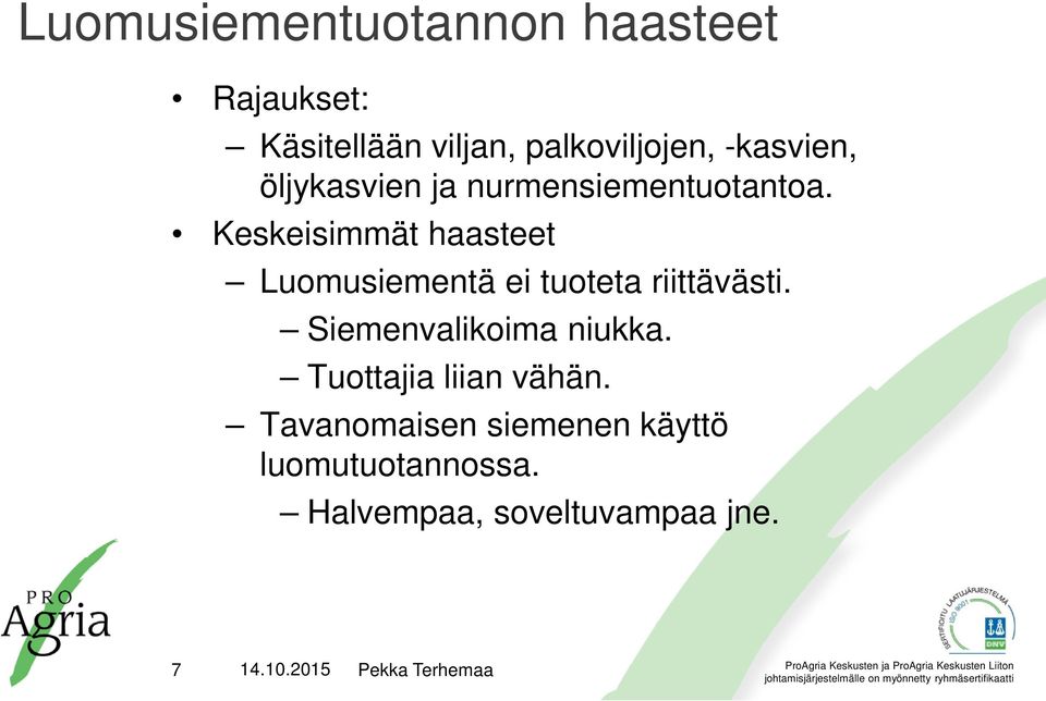 Keskeisimmät haasteet Luomusiementä ei tuoteta riittävästi.