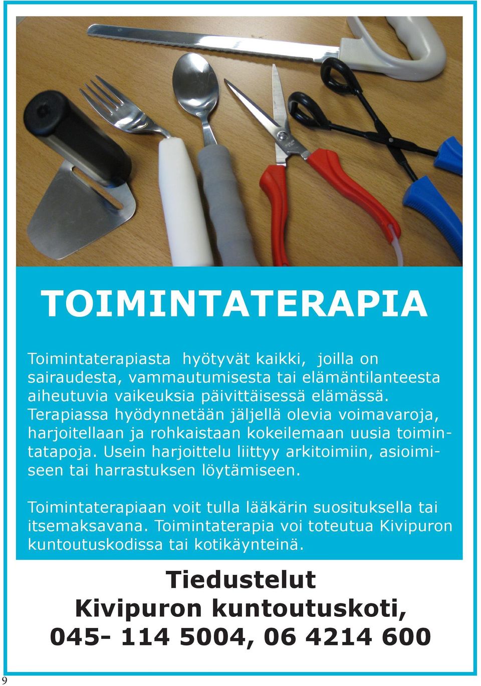 Usein harjoittelu liittyy arkitoimiin, asioimiseen tai harrastuksen löytämiseen.