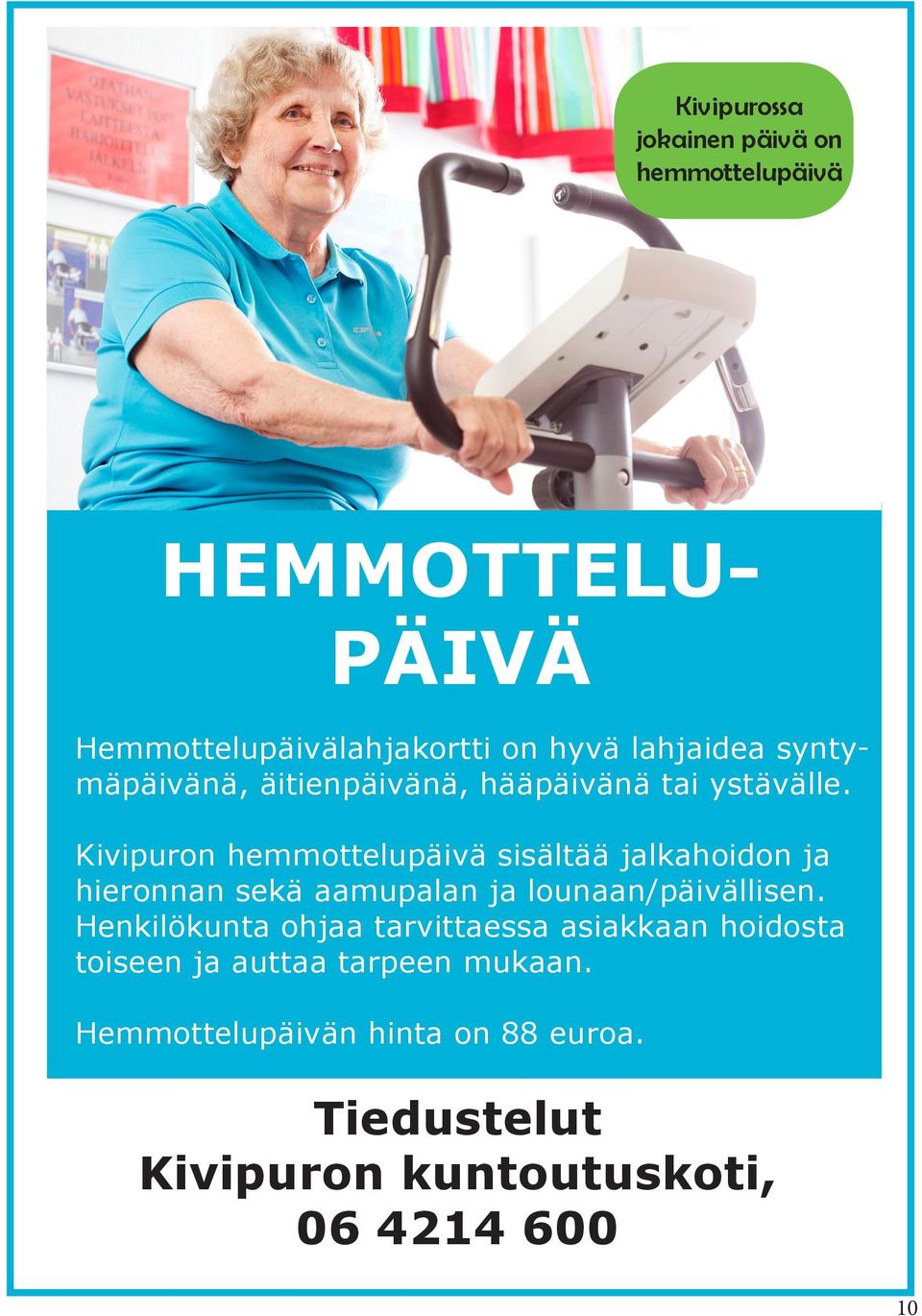 Kivipuron hemmottelupäivä sisältää jalkahoidon ja hieronnan sekä aamupalan ja lounaan/päivällisen.