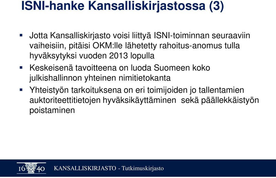 Keskeisenä tavoitteena on luoda Suomeen koko julkishallinnon yhteinen nimitietokanta Yhteistyön