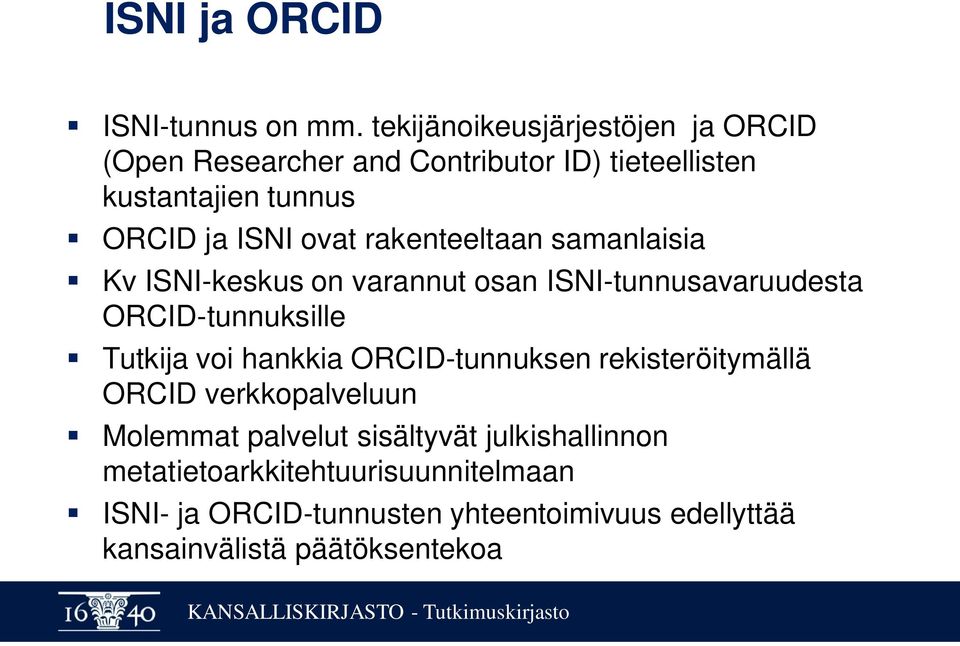 rakenteeltaan samanlaisia Kv ISNI-keskus on varannut osan ISNI-tunnusavaruudesta ORCID-tunnuksille Tutkija voi hankkia