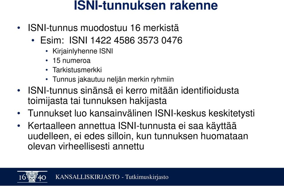 identifioidusta toimijasta tai tunnuksen hakijasta Tunnukset luo kansainvälinen ISNI-keskus keskitetysti