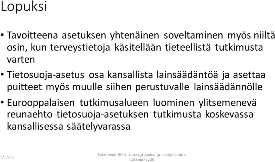 asettaa puitteet myös muulle siihen perustuvalle lainsäädännölle Eurooppalaisen tutkimusalueen