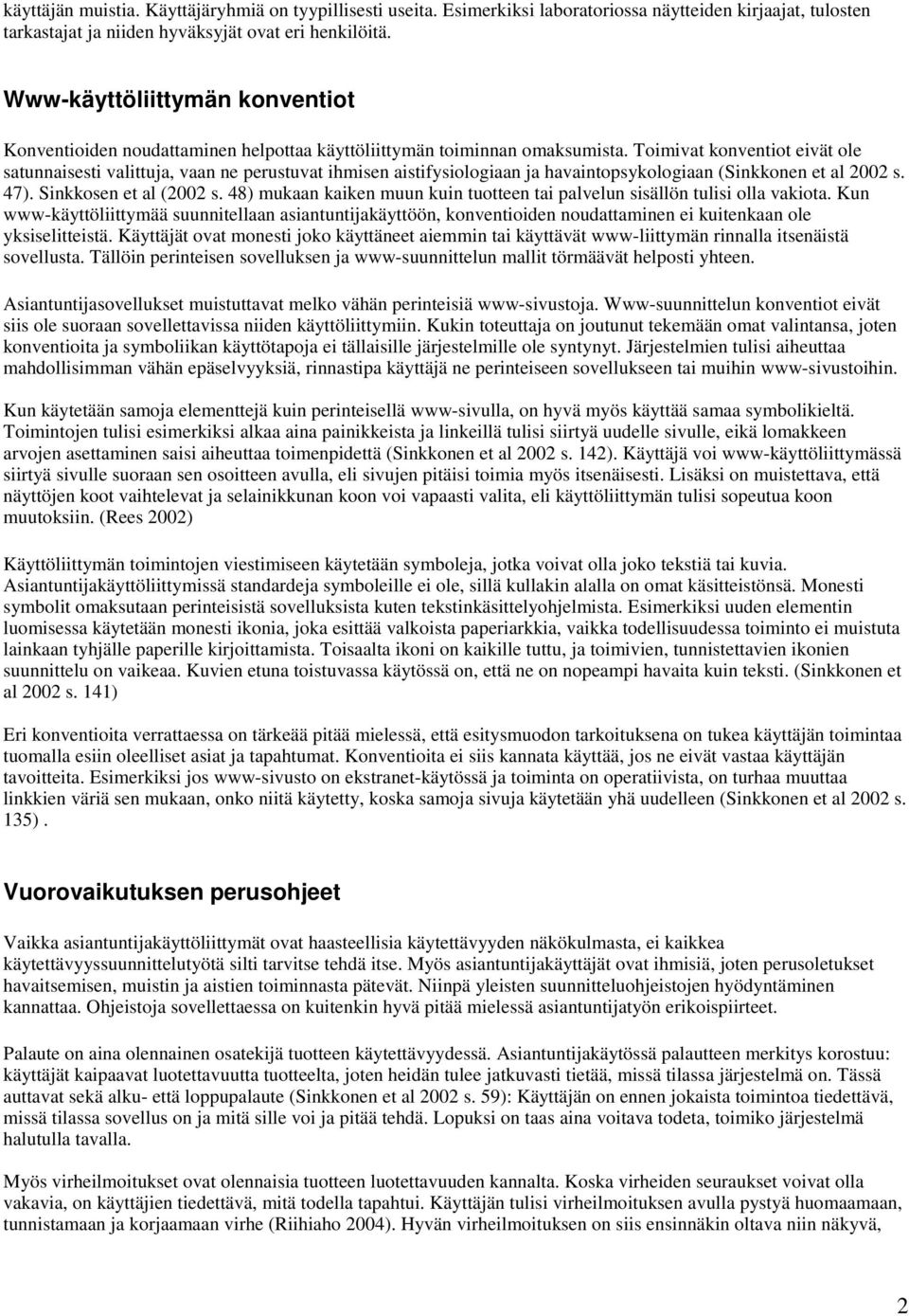 Toimivat konventiot eivät ole satunnaisesti valittuja, vaan ne perustuvat ihmisen aistifysiologiaan ja havaintopsykologiaan (Sinkkonen et al 2002 s. 47). Sinkkosen et al (2002 s.