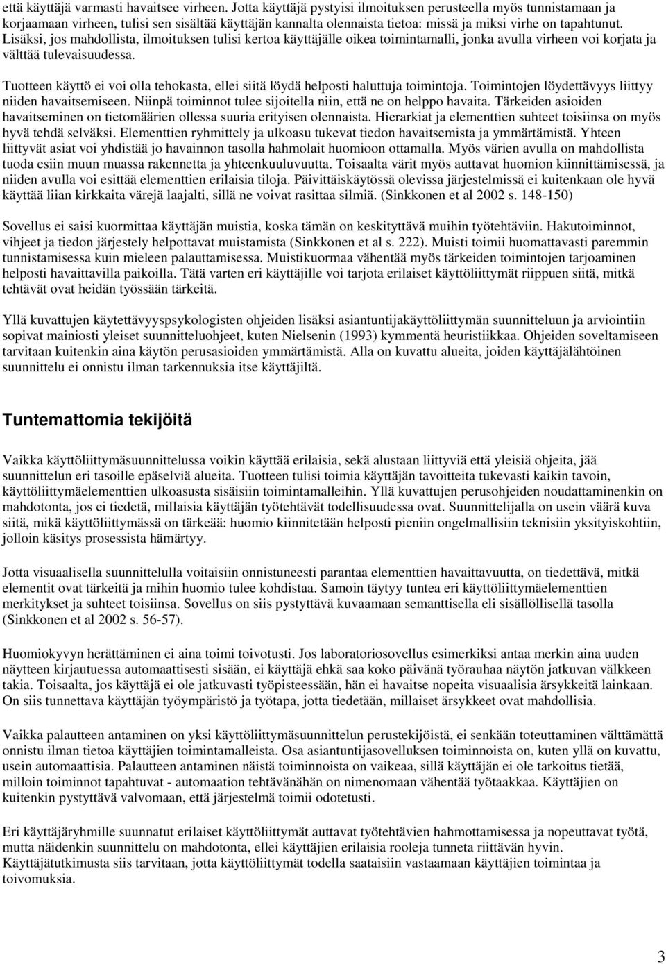 Lisäksi, jos mahdollista, ilmoituksen tulisi kertoa käyttäjälle oikea toimintamalli, jonka avulla virheen voi korjata ja välttää tulevaisuudessa.