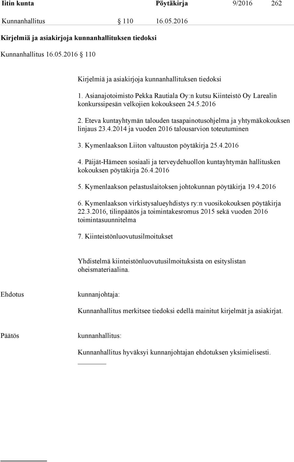 Kymenlaakson Liiton valtuuston pöytäkirja 25.4.2016 4. Päijät-Hämeen sosiaali ja terveydehuollon kuntayhtymän hallitusken kokouksen pöytäkirja 26.4.2016 5.