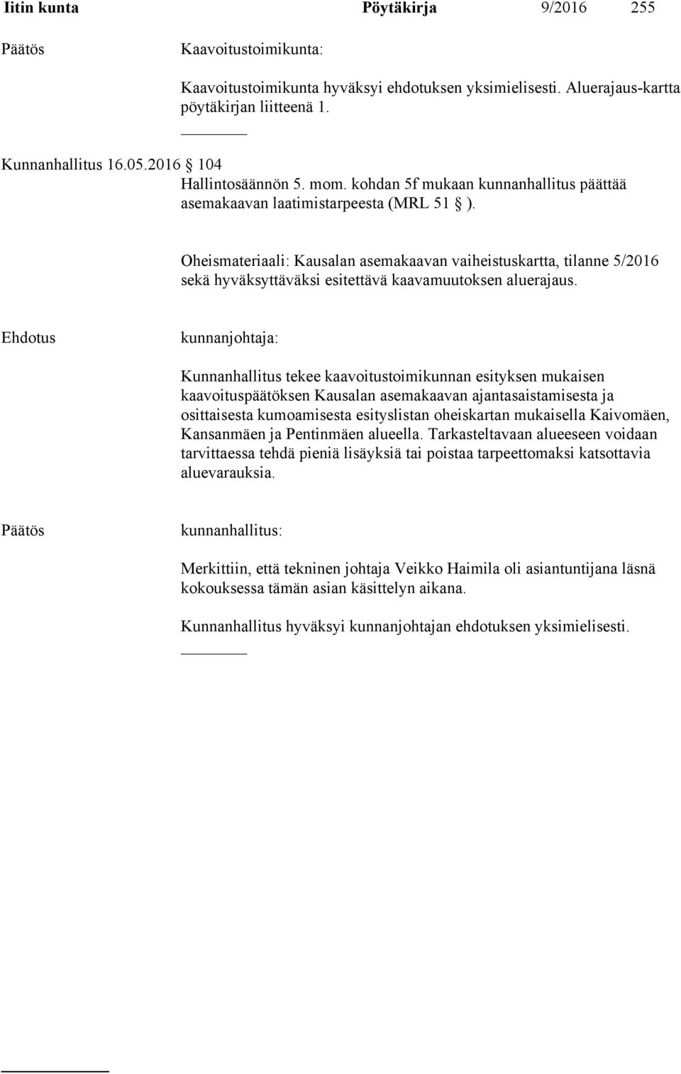 Oheismateriaali: Kausalan asemakaavan vaiheistuskartta, tilanne 5/2016 sekä hyväksyttäväksi esitettävä kaavamuutoksen aluerajaus.