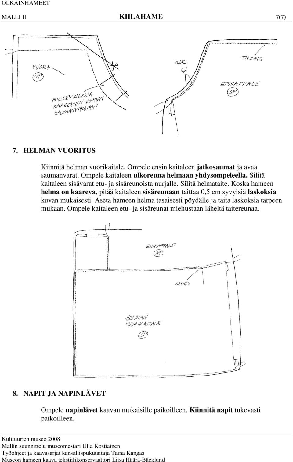 Koska hameen helma on kaareva, pitää kaitaleen sisäreunaan taittaa 0,5 cm syvyisiä laskoksia kuvan mukaisesti.