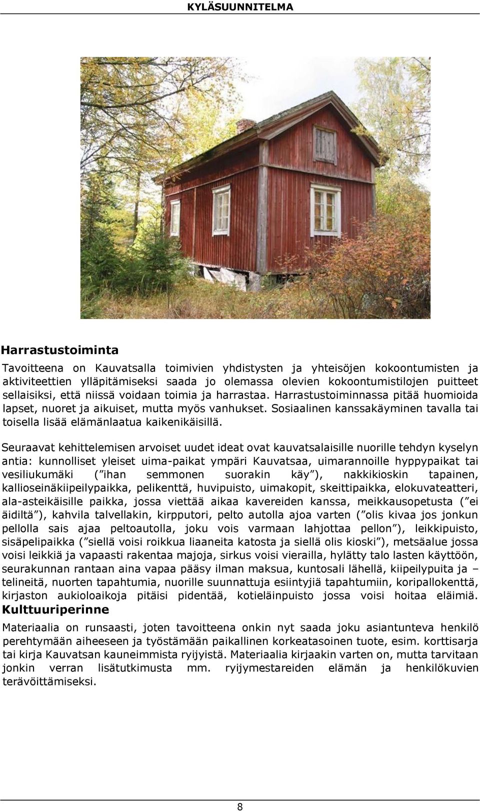 Sosiaalinen kanssakäyminen tavalla tai toisella lisää elämänlaatua kaikenikäisillä.