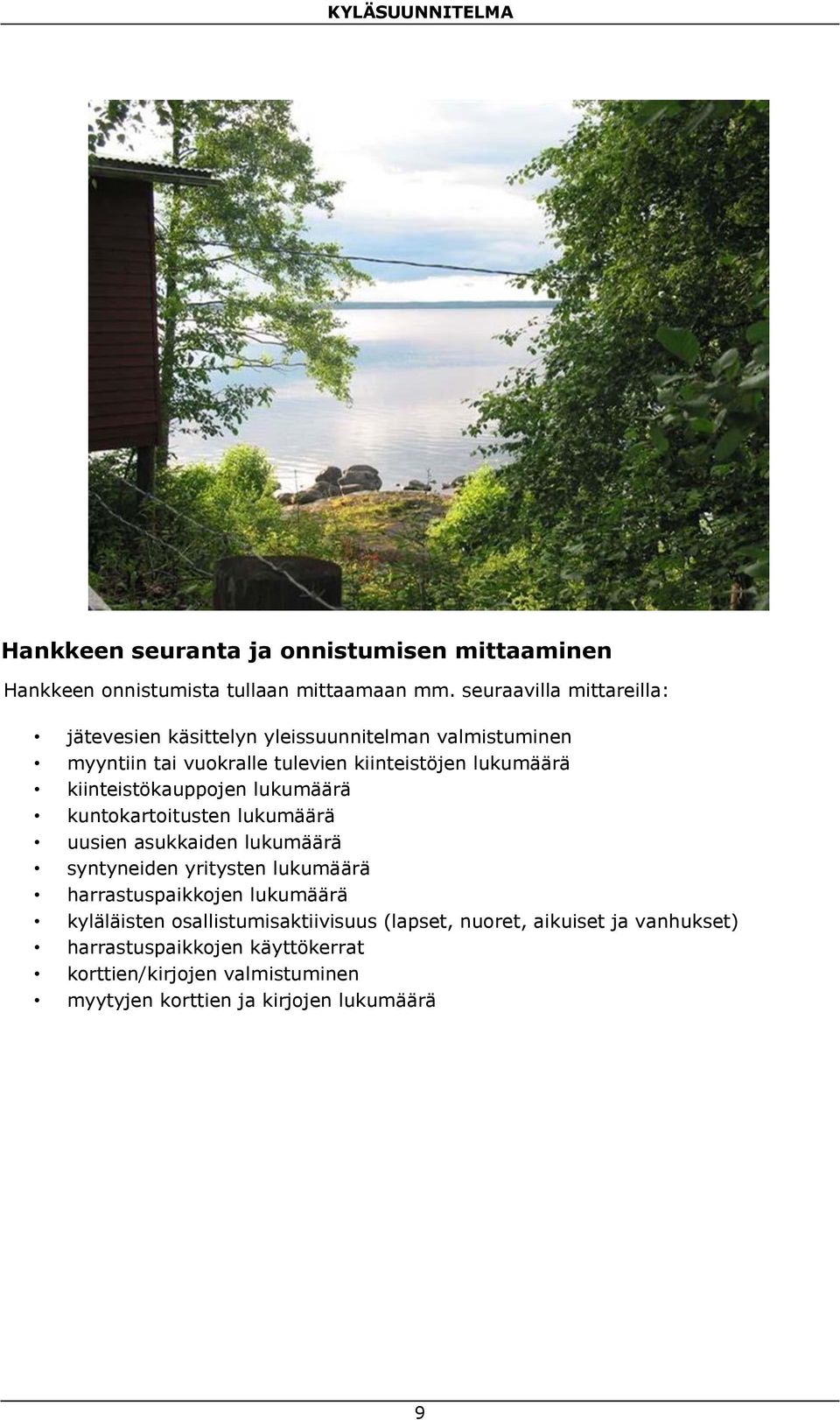 kiinteistökauppojen lukumäärä kuntokartoitusten lukumäärä uusien asukkaiden lukumäärä syntyneiden yritysten lukumäärä harrastuspaikkojen
