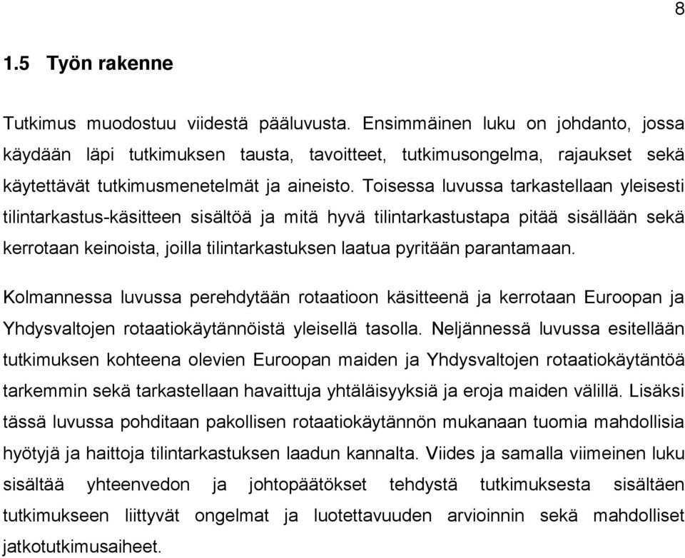 Toisessa luvussa tarkastellaan yleisesti tilintarkastus-käsitteen sisältöä ja mitä hyvä tilintarkastustapa pitää sisällään sekä kerrotaan keinoista, joilla tilintarkastuksen laatua pyritään