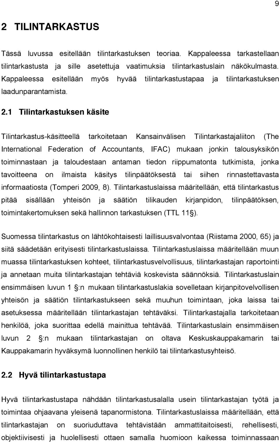 1 Tilintarkastuksen käsite Tilintarkastus-käsitteellä tarkoitetaan Kansainvälisen Tilintarkastajaliiton (The International Federation of Accountants, IFAC) mukaan jonkin talousyksikön toiminnastaan