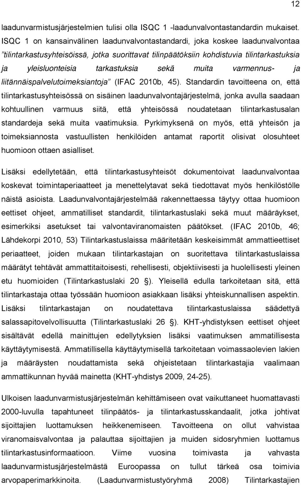 tarkastuksia sekä muita varmennus- ja liitännäispalvelutoimeksiantoja (IFAC 2010b, 45).