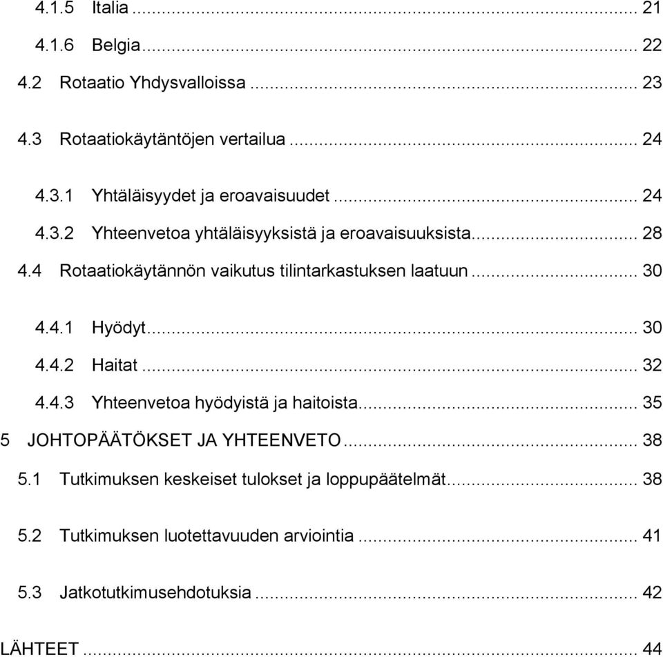 .. 30 4.4.2 Haitat... 32 4.4.3 Yhteenvetoa hyödyistä ja haitoista... 35 5 JOHTOPÄÄTÖKSET JA YHTEENVETO... 38 5.