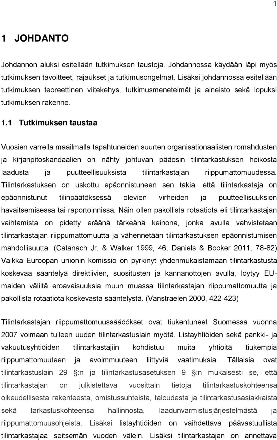 1 Tutkimuksen taustaa Vuosien varrella maailmalla tapahtuneiden suurten organisationaalisten romahdusten ja kirjanpitoskandaalien on nähty johtuvan pääosin tilintarkastuksen heikosta laadusta ja