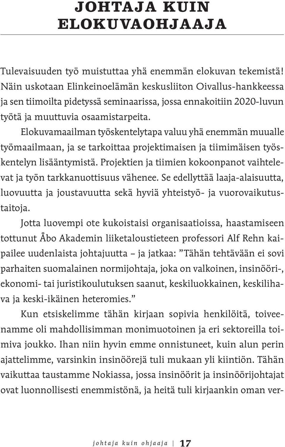 Elokuvamaailman työskentelytapa valuu yhä enemmän muualle työmaailmaan, ja se tarkoittaa projektimaisen ja tiimimäisen työskentelyn lisääntymistä.