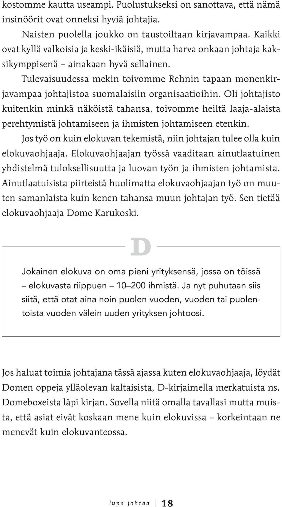 Tulevaisuudessa mekin toivomme Rehnin tapaan monenkirjavampaa johtajistoa suomalaisiin organisaatioihin.