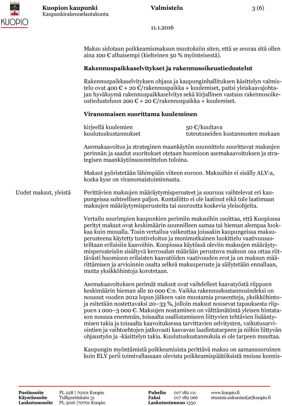 yleiskaavajohtajan hyväksymä rakennuspaikkaselvitys sekä kirjallinen vastaus rakennusoikeustiedusteluun 200 + 20 /rakennuspaikka + kuulemiset.