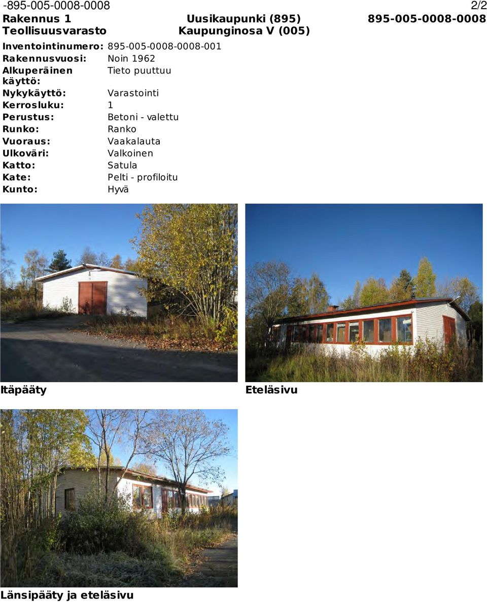 Vuoraus: Ulkoväri: Katto: Kate: Kunto: 895-005-0008-0008-00 Noin 962 Tieto puuttuu Varastointi Betoni -