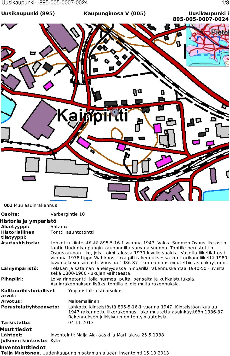 asuntotontti Lohkottu kiinteistöstä 895-5-6- vuonna 947. Vakka-Suomen Osuusliike ostin tontin Uudenkaupungin kaupungilta samana vuonna.