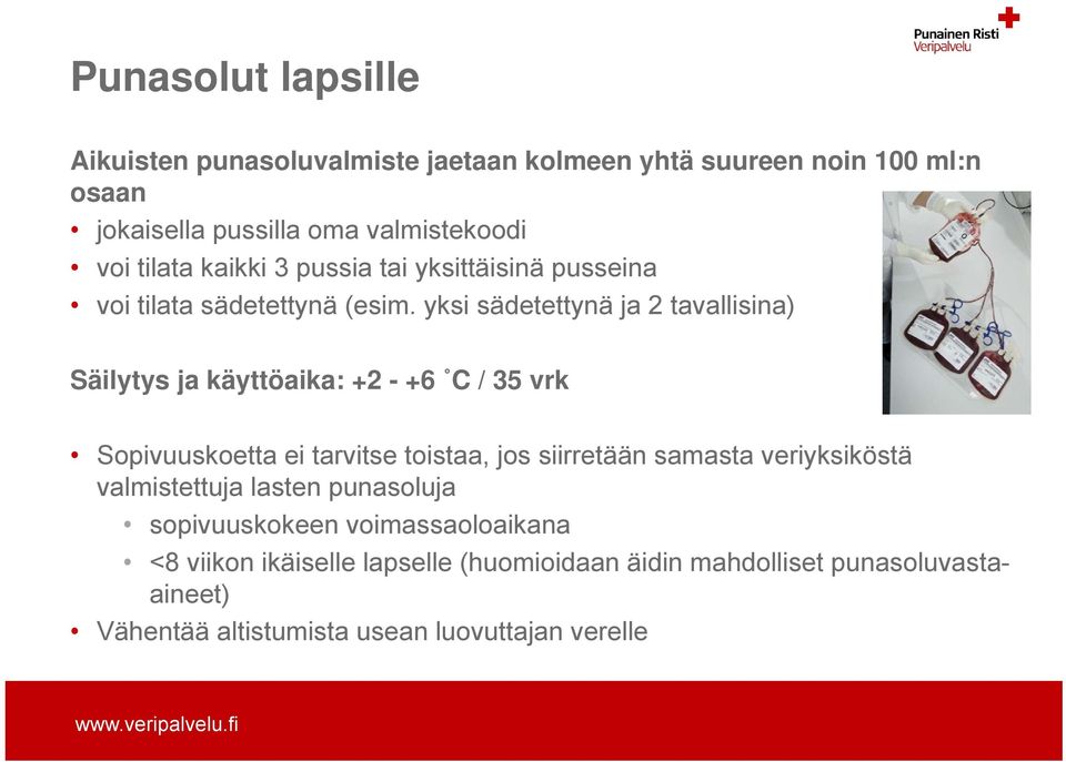 yksi sädetettynä ja 2 tavallisina) Säilytys ja käyttöaika: +2 - +6 C / 35 vrk Sopivuuskoetta ei tarvitse toistaa, jos siirretään samasta