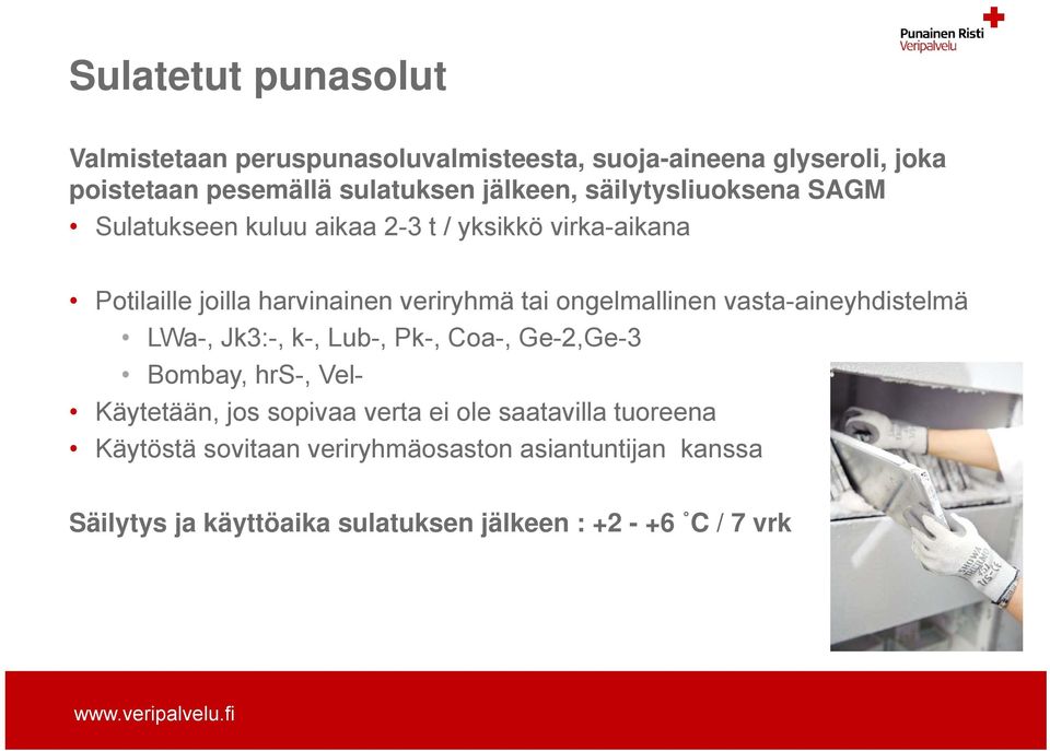 ongelmallinen vasta-aineyhdistelmä LWa-, Jk3:-, k-, Lub-, Pk-, Coa-, Ge-2,Ge-3 Bombay, hrs-, Vel- Käytetään, jos sopivaa verta ei